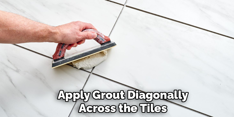 Apply Grout Diagonally
Across the Tiles