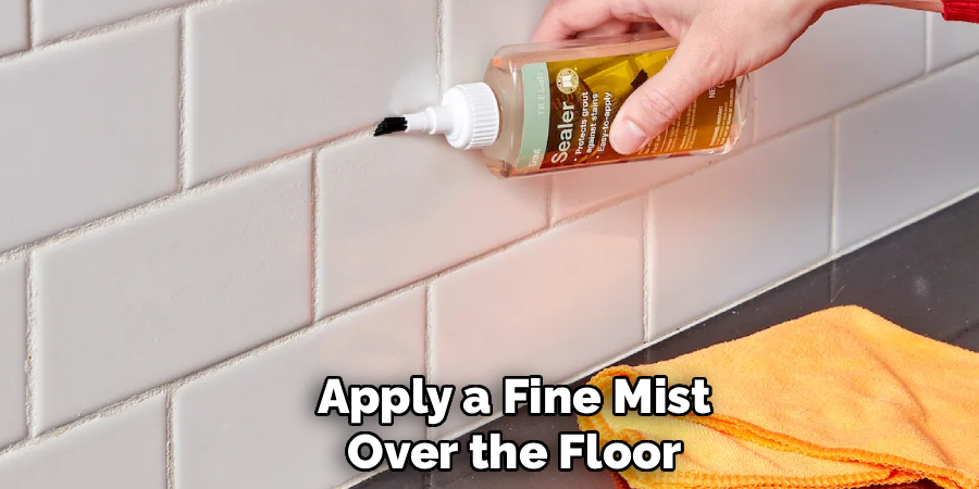 Apply a Fine Mist
Over the Floor