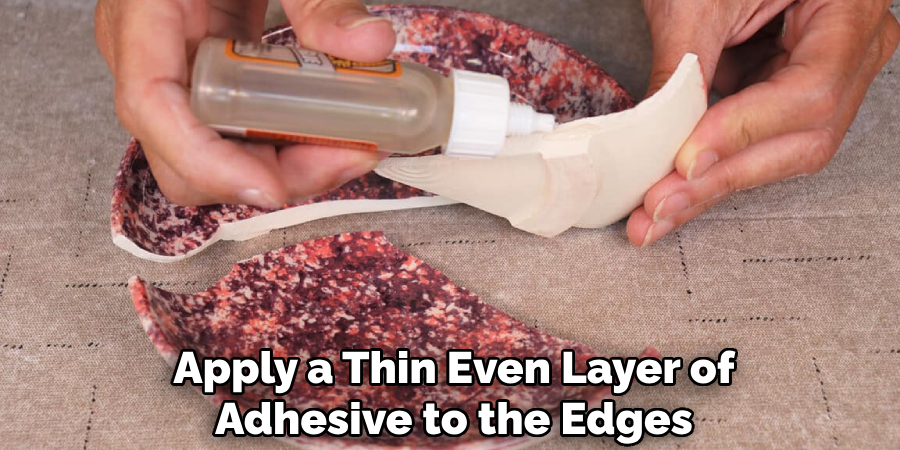 Apply a Thin Even Layer of
Adhesive to the Edges 