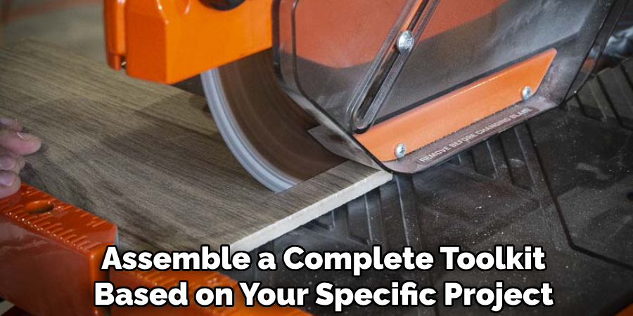 Assemble a Complete Toolkit
Based on Your Specific Project
