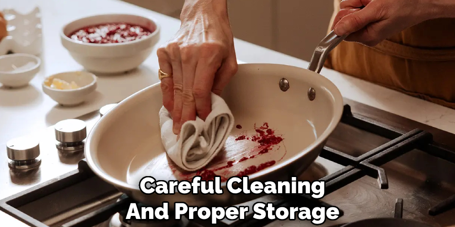 Careful Cleaning
And Proper Storage