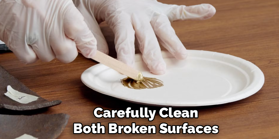 Carefully Clean
Both Broken Surfaces
