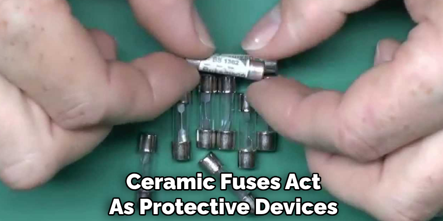 Ceramic Fuses Act
As Protective Devices