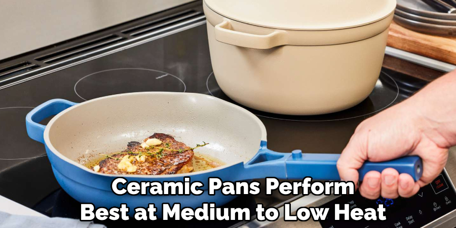 Ceramic Pans Perform
Best at Medium to Low Heat