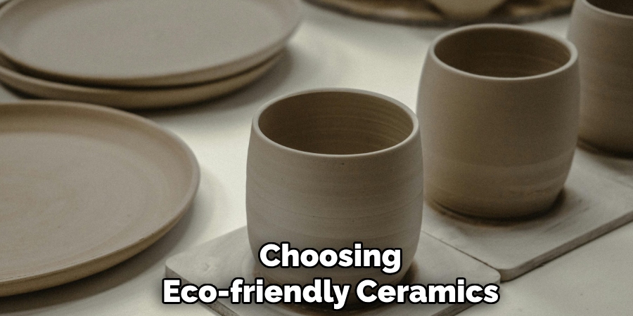 Choosing
Eco-friendly Ceramics