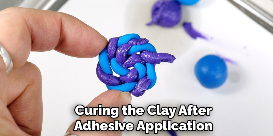 Curing the Clay After
Adhesive Application