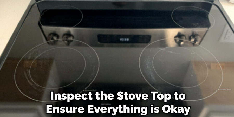 Inspect the Stove Top to
Ensure Everything is Okay