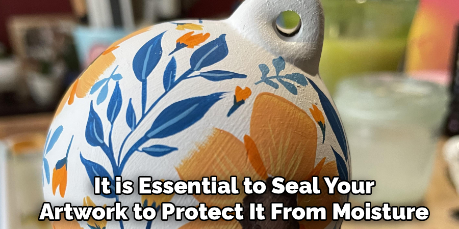 It is Essential to Seal Your
Artwork to Protect It From Moisture