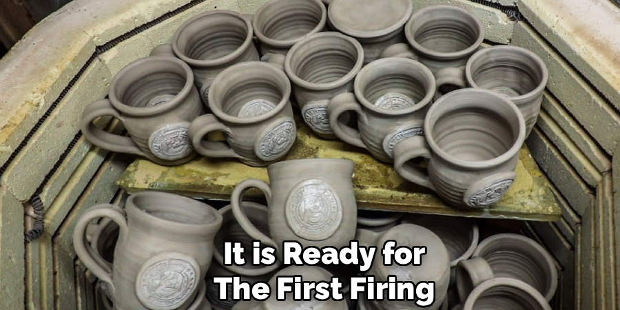 It is Ready for
The First Firing