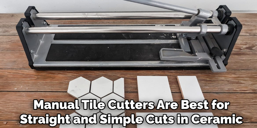 Manual Tile Cutters Are Best for
Straight and Simple Cuts in Ceramic