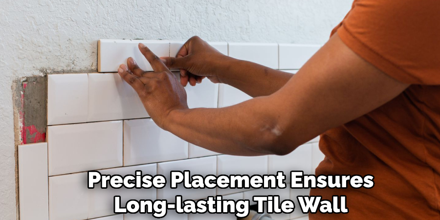 Precise Placement Ensures
Long-lasting Tile Wall