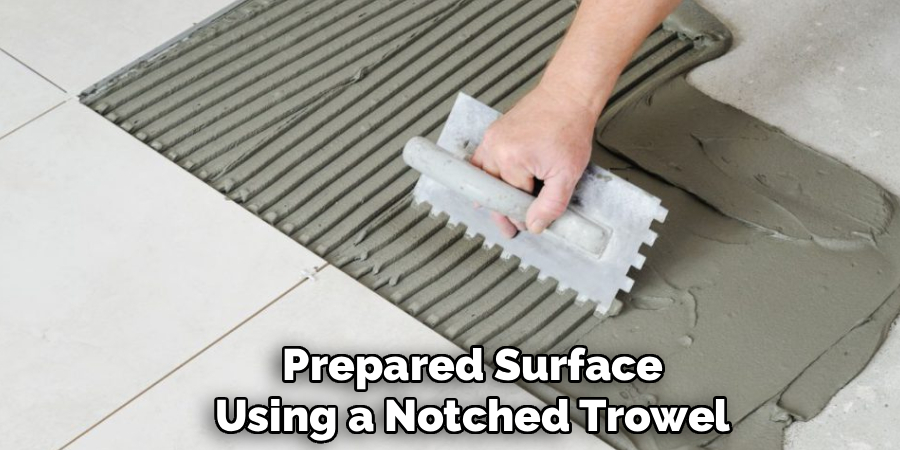 Prepared Surface
Using a Notched Trowel
