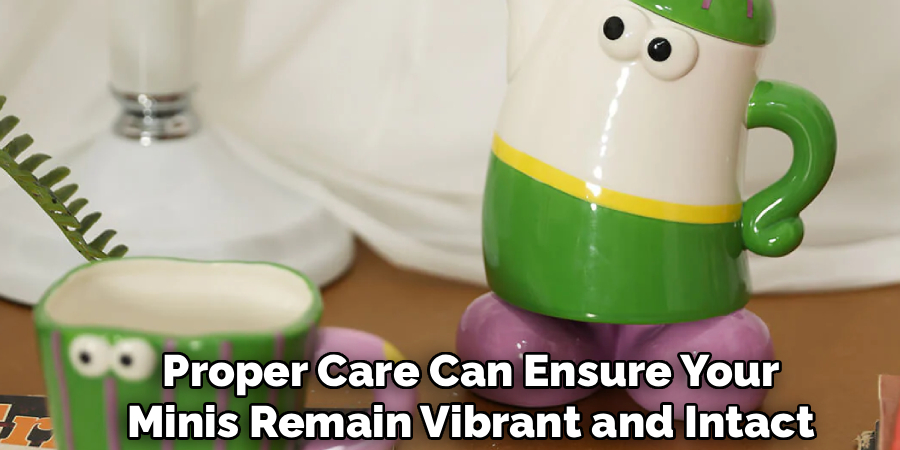 Proper Care Can Ensure Your
Minis Remain Vibrant and Intact