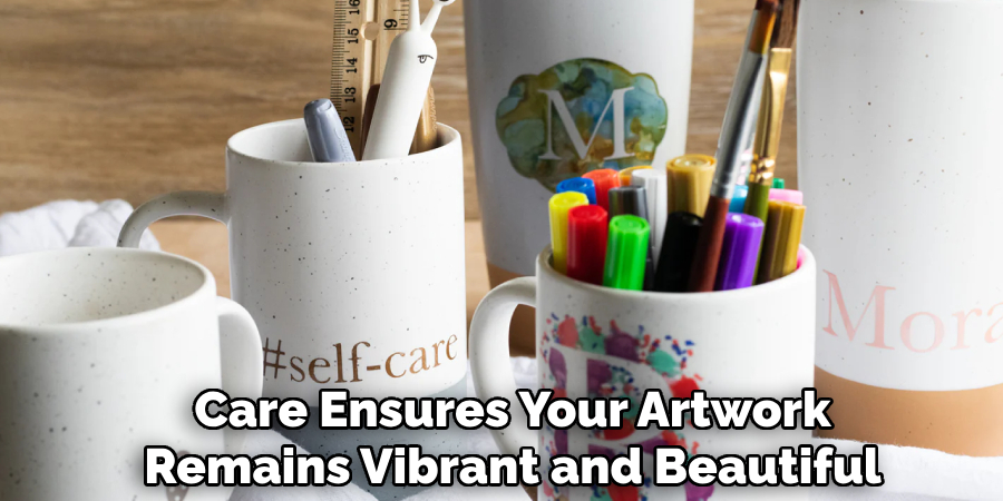 Care Ensures Your Artwork Remains
Vibrant and Beautiful