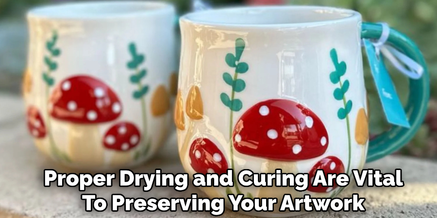Proper Drying and Curing Are Vital
To Preserving Your Artwork