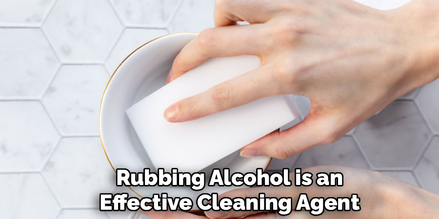 Rubbing Alcohol is an
Effective Cleaning Agent