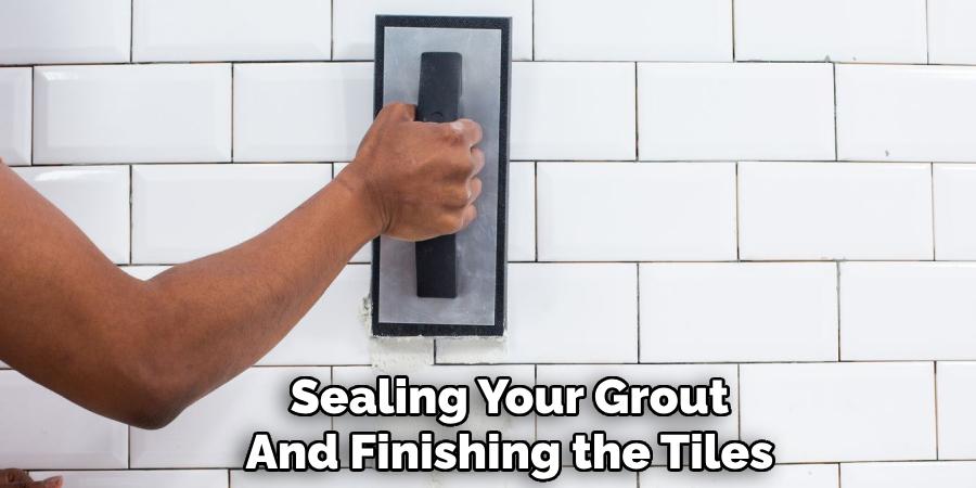 Sealing Your Grout
And Finishing the Tiles 