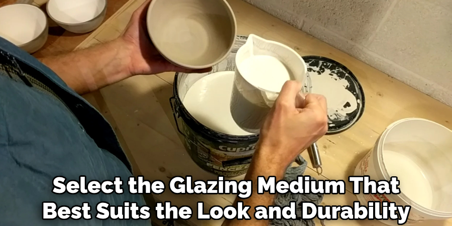 Select the Glazing Medium That
Best Suits the Look and Durability