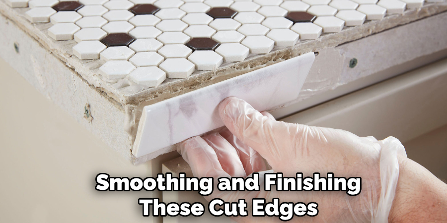 Smoothing and Finishing
These Cut Edges