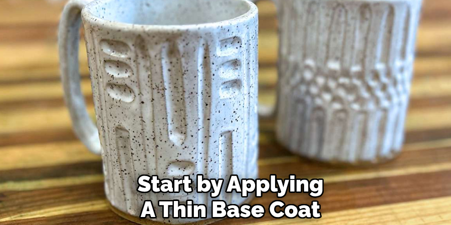 Start by Applying
A Thin Base Coat