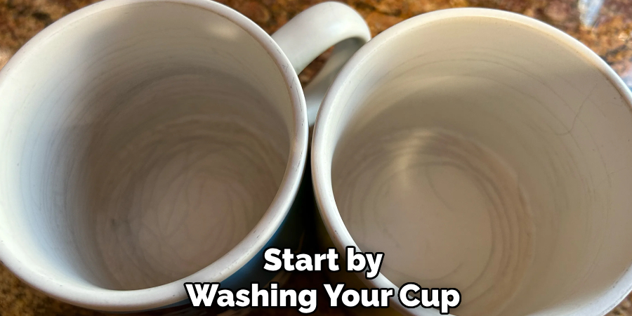 Start by
Washing Your Cup
