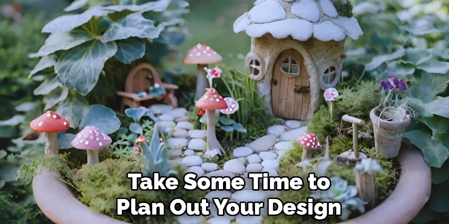 Take Some Time to
Plan Out Your Design