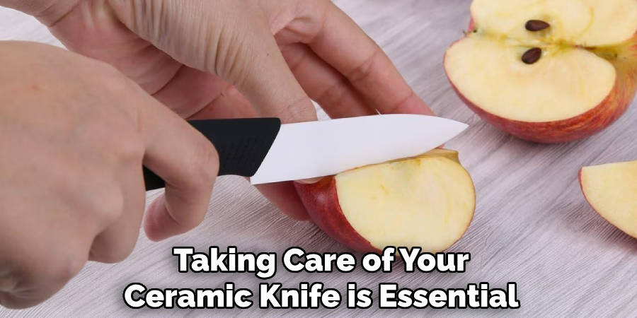 Taking Care of Your
Ceramic Knife is Essential