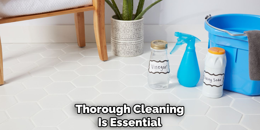Thorough Cleaning
Is Essential