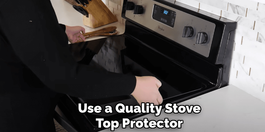 Use a Quality Stove
Top Protector