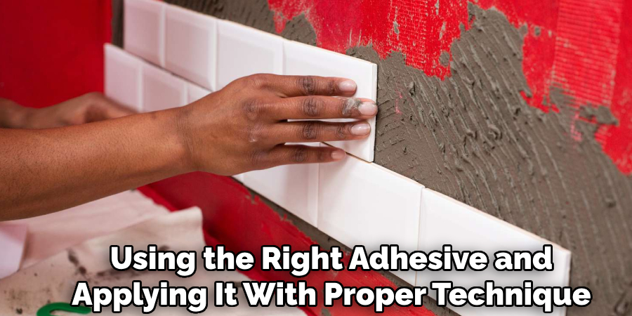 Using the Right Adhesive and
Applying It With Proper Technique