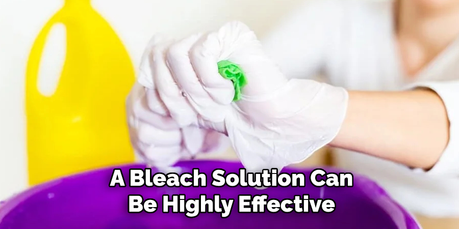 A Bleach Solution Can Be Highly Effective
