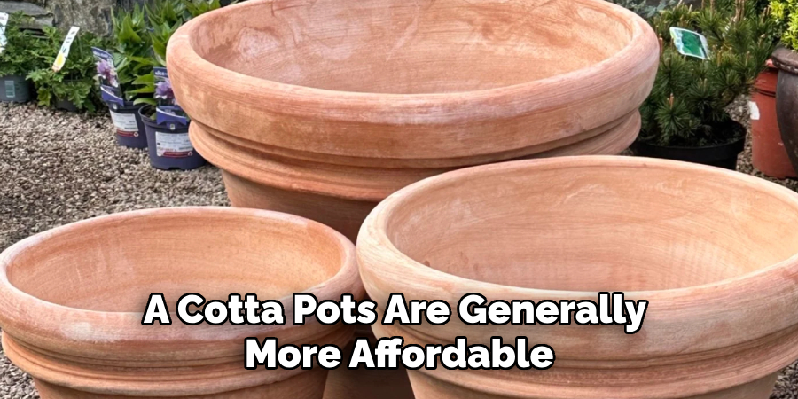 A Cotta Pots Are Generally More Affordable