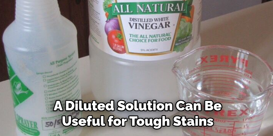 A Diluted Solution Can Be Useful for Tough Stains