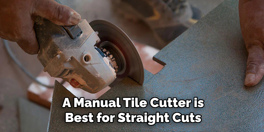 A Manual Tile Cutter is Best for Straight Cuts