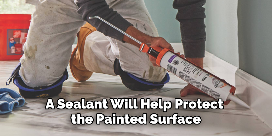 A sealant will help protect the painted