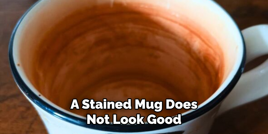 A Stained Mug Does Not Look Good