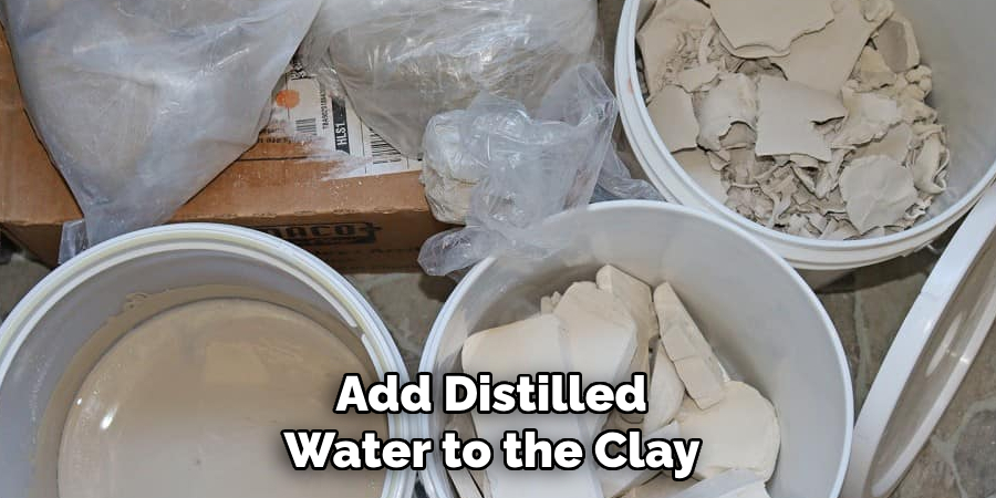 Add Distilled Water to the Clay 