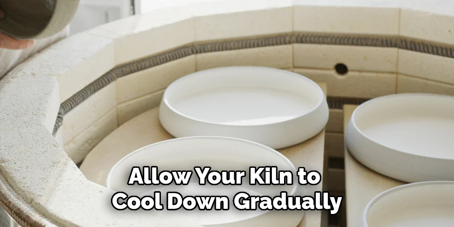 Allow Your Kiln to Cool Down Gradually