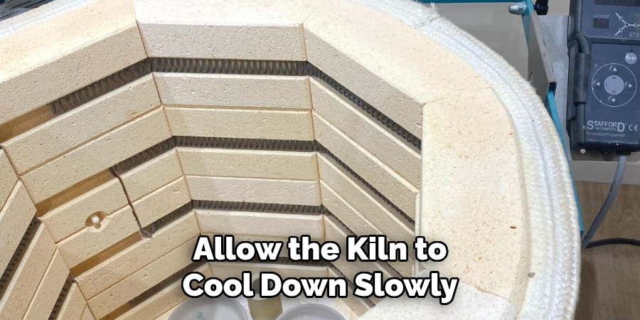 Allow the Kiln to Cool Down Slowly