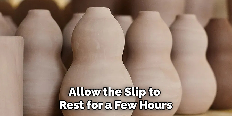 Allow the Slip to Rest for a Few Hours