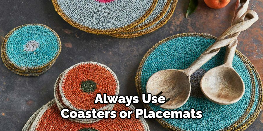 Always Use Coasters or Placemats