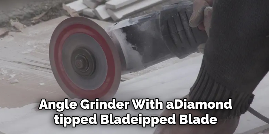 An Angle Grinder With a Diamond-tipped Blade is Perfect