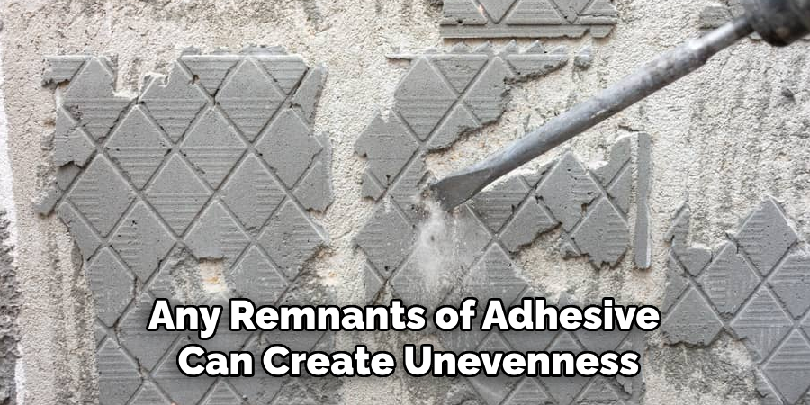 Any Remnants of Adhesive Can Create Unevenness