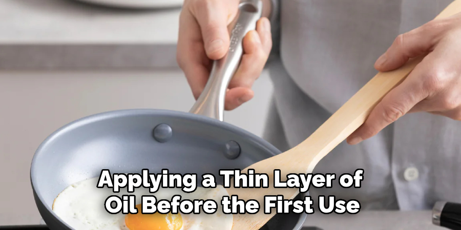 Applying a Thin Layer of Oil Before the First Use