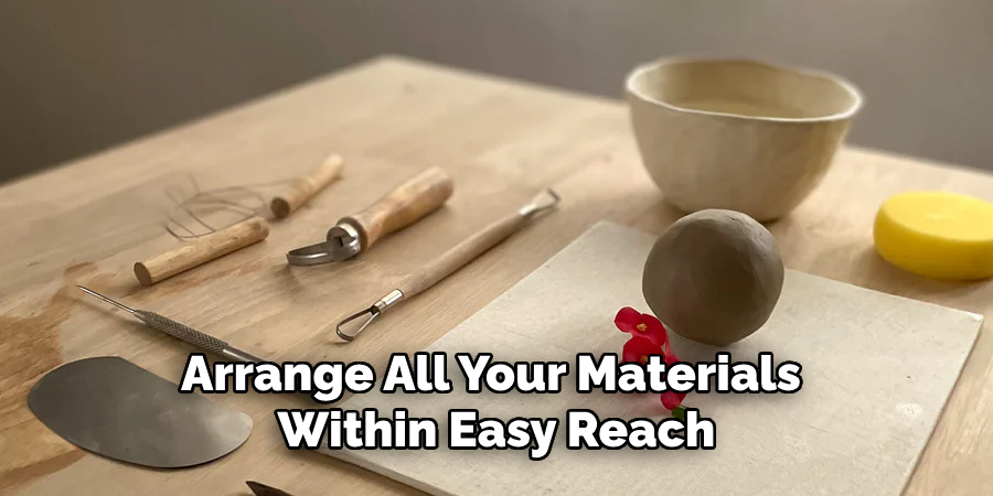 Arrange All Your Materials Within Easy Reach