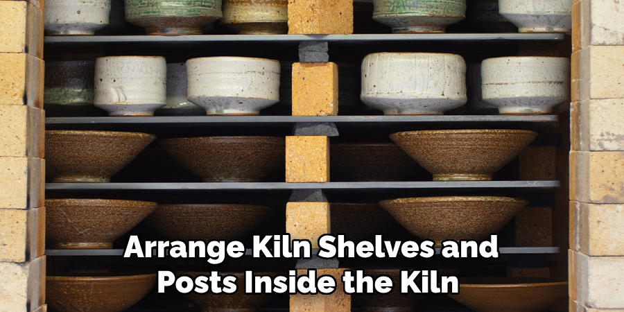 Arrange Kiln Shelves and Posts Inside the Kiln 