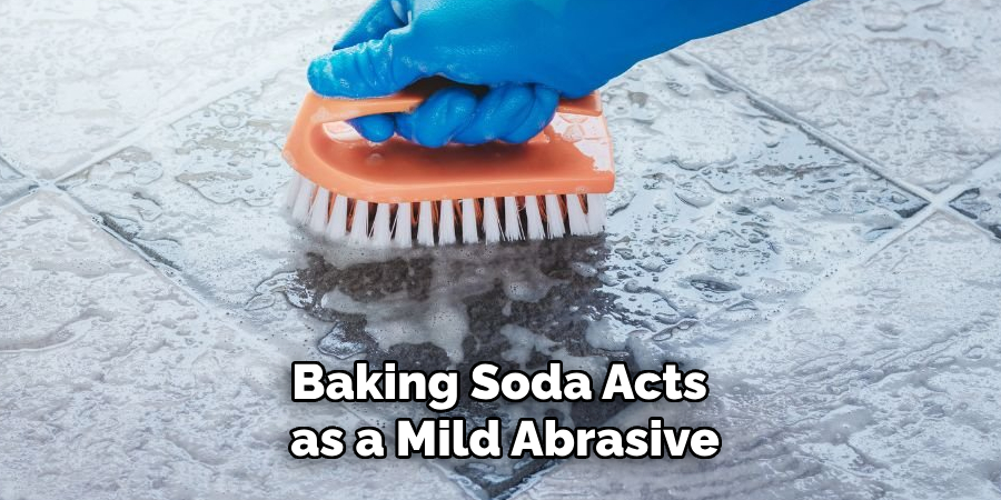 Baking Soda Acts as a Mild Abrasive