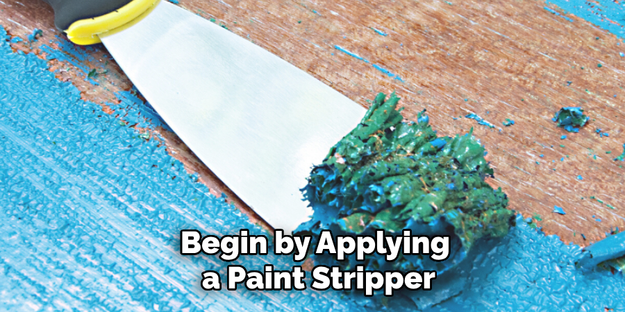 Begin by Applying a Paint Stripper