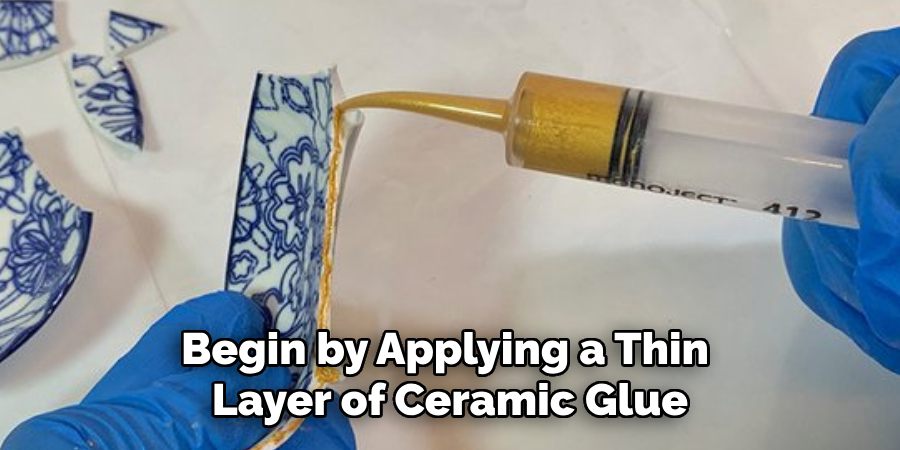 Begin by Applying a Thin Layer of Ceramic Glue