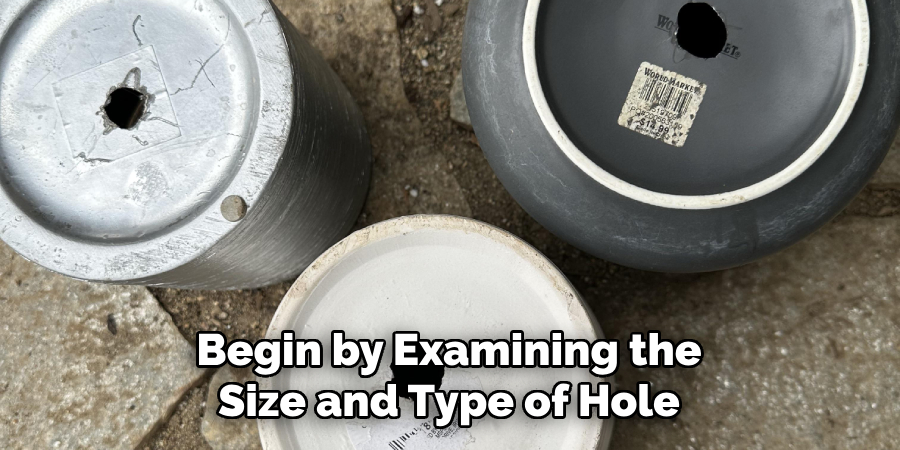 Begin by Examining the Size and Type of Hole 